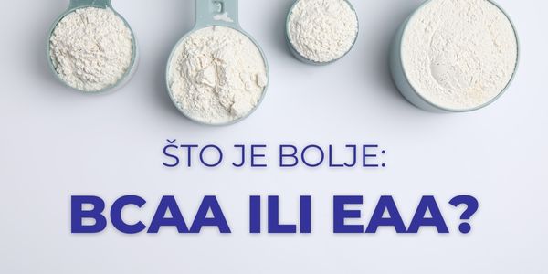 Što je bolje: BCAA i EAA? Razlike i prednosti