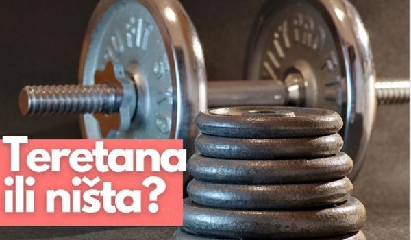 Moram li ići u TERETANU?